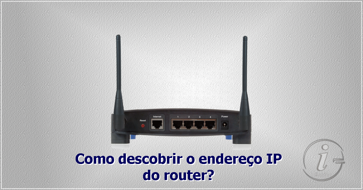 Como descobrir o Endereço IP do router?