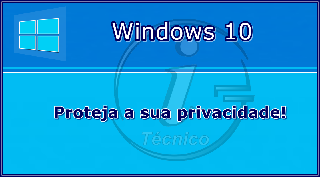 Windows 10: Proteja a sua privacidade!