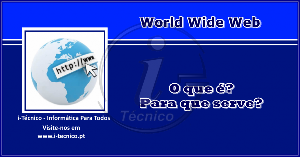 World Wide Web: O que é? Para que serve? | i-Técnico