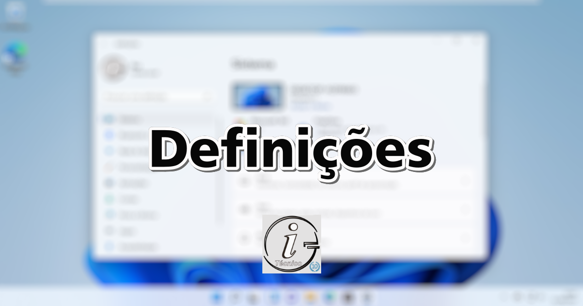 Windows 11 - Definições (Configurações)